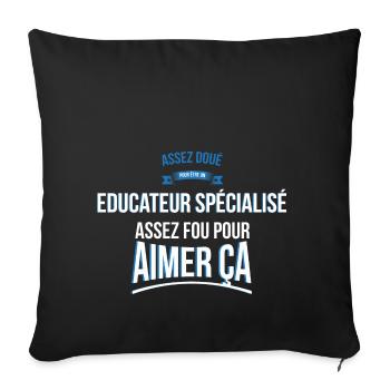 Educateur spécialisé doué fou cadeau homme - Housse de coussin décorative 45 x 45 cm - noir - Devant