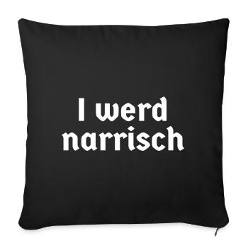 bayerisch Bayer Bayern Dialekt I werd narrisch Fun - Sofakissenbezug 45 x 45 cm - Schwarz - Vorne