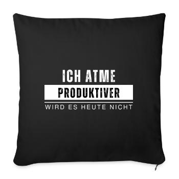 Ich atme produktiver wird es nicht Lustiger Spruch - Sofakissenbezug 45 x 45 cm - Schwarz - Vorne