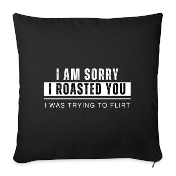 Je suis désolé de t’avoir rôti, j’essayais de flirter. - Housse de coussin décorative 45 x 45 cm - noir - Devant