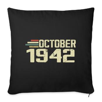 October 1942 - Geburtstag im Oktober 1942 - Sofakissenbezug 45 x 45 cm - Schwarz - Vorne