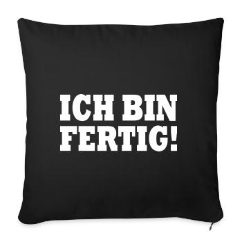 Ich bin fertig - Sofakissenbezug 45 x 45 cm - Schwarz - Vorne