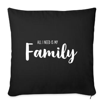 All I Need Is My Family - Sofa pillowcase 17,3'' x 17,3'' (45 x 45 cm) - black - Front