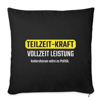 Teilzeit Vollzeit Lustiges Geschenk für Kollegen - Sofakissenbezug 45 x 45 cm - Schwarz - Vorne