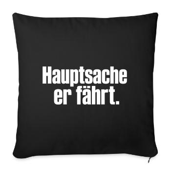 Hauptsache er fährt Spruch Auto Tuning Humor - Sofakissenbezug 45 x 45 cm - Schwarz - Vorne