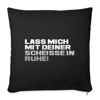 Lass Mich Mit Deiner Scheiße In Ruhe - Sofakissenbezug 45 x 45 cm - Schwarz - Vorne