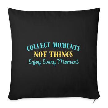 "Collect Moments, Not Things." - Sofa pillowcase 17,3'' x 17,3'' (45 x 45 cm) - black - Front
