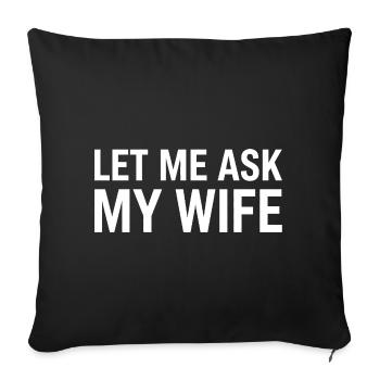 Let Me Ask My Wife - Sofa pillowcase 17,3'' x 17,3'' (45 x 45 cm) - black - Front