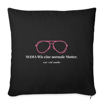 Coole Mama - Wie eine normale Mutter nur viel cool - Sofakissenbezug 45 x 45 cm - Schwarz - Vorne