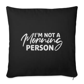 I'm Not A Morning Person Lustig Müde Morgenmuffel - Sofa pillowcase 17,3'' x 17,3'' (45 x 45 cm) - black - Front