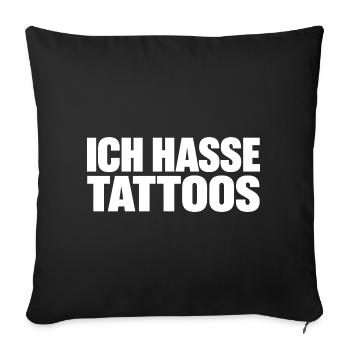 Ich Hasse Tattoos Lustiger Spruch - Sofakissenbezug 45 x 45 cm - Schwarz - Vorne