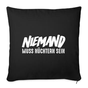 Niemand muss nüchtern sein - Sofakissenbezug 45 x 45 cm - Schwarz - Vorne
