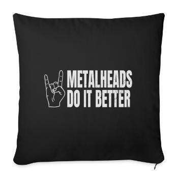 Metalheads Do It Better Lustig Metal Metalhead - Sofakissenbezug 45 x 45 cm - Schwarz - Vorne