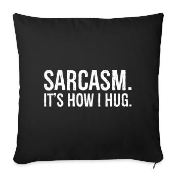 sarcasm it s how I hug funny shirt - Sofa pillowcase 17,3'' x 17,3'' (45 x 45 cm) - black - Front