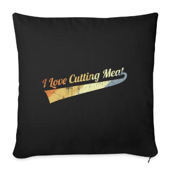 I love to cut meat - Sofa pillowcase 17,3'' x 17,3'' (45 x 45 cm) - black - Front