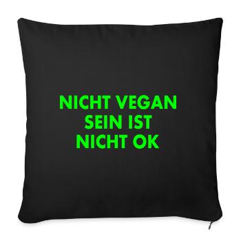nicht vegan sein ist nicht ok - Sofakissenbezug 45 x 45 cm - Schwarz - Vorne