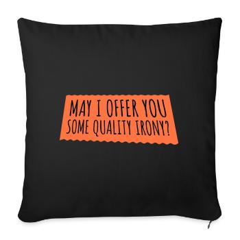 May I Offer You Some Quality Irony Lustiger Spruch - Sofakissenbezug 45 x 45 cm - Schwarz - Vorne
