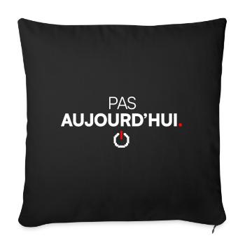 Pas aujourd’hui humour fatigue moderne - Housse de coussin décorative 45 x 45 cm - noir - Devant