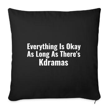 Everything Is Okay As Long As There's Kdramas - Sofa pillowcase 17,3'' x 17,3'' (45 x 45 cm) - black - Front
