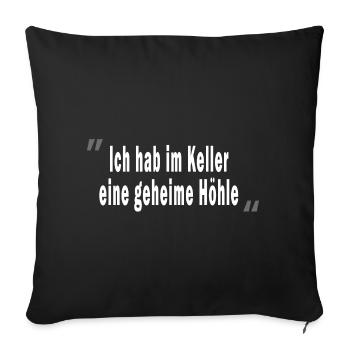 Ich hab im Keller eine geheime Höhle - Sofakissenbezug 45 x 45 cm - Schwarz - Vorne