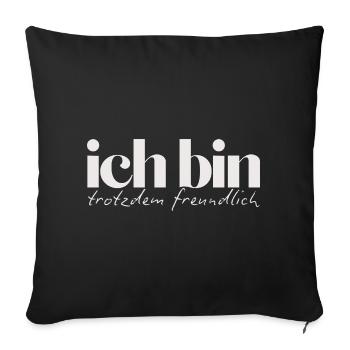 Ich bin trotzdem freundlich Humorvolles Statement - Sofakissenbezug 45 x 45 cm - Schwarz - Vorne
