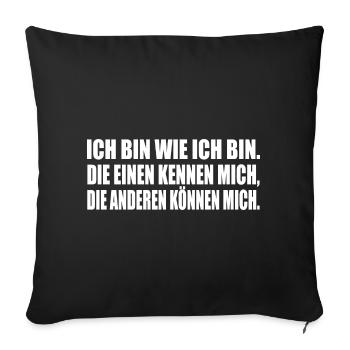 ICH BIN WIE ICH BIN. DIE EINEN KENNEN MICH... - Sofakissenbezug 45 x 45 cm - Schwarz - Vorne