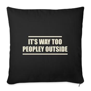 it's way too peopley outside - Sofa pillowcase 17,3'' x 17,3'' (45 x 45 cm) - black - Front