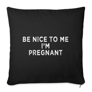 Be Nice To Me Im Pregnant Funny Shirt - Sofa pillowcase 17,3'' x 17,3'' (45 x 45 cm) - black - Front