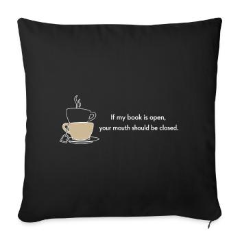 Si mon livre est ouvert, ta bouche devrait être fermée - Housse de coussin décorative 45 x 45 cm - noir - Devant