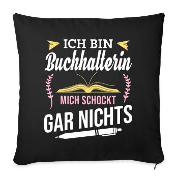 Ich bin Buchhalterin, mich schockt gar nichts - Sofakissenbezug 45 x 45 cm - Schwarz - Vorne