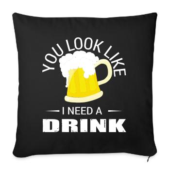 You Look Like I Need a Drink - Sofa pillowcase 17,3'' x 17,3'' (45 x 45 cm) - black - Front