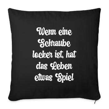 Wenn eine Schraube locker ist, hat das Leben... - Sofakissenbezug 45 x 45 cm - Schwarz - Vorne