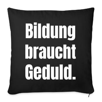 Education needs patience - Sofa pillowcase 17,3'' x 17,3'' (45 x 45 cm) - black - Front