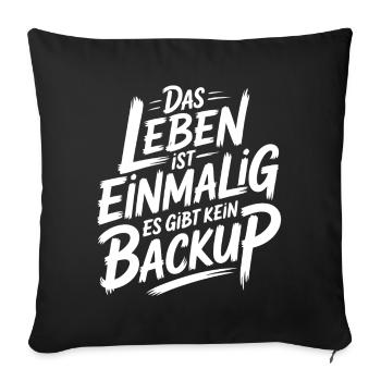 Das Leben is einmalig - Kein Backup - Sofakissenbezug 45 x 45 cm - Schwarz - Vorne