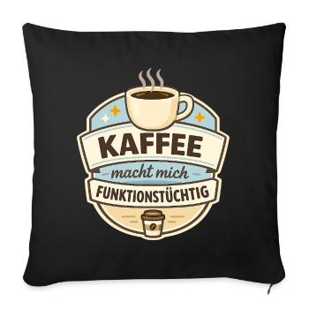 Kaffee macht mich funktionsstüchtig - Sofakissenbezug 45 x 45 cm - Schwarz - Vorne