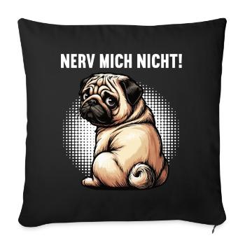 Nerv Mich Nicht Mops Möpse Mopsbesitzer Mopshalter - Sofakissenbezug 45 x 45 cm - Schwarz - Vorne