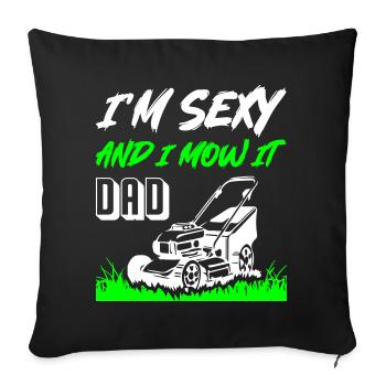 I_Am_Sexy_And_I_Mow_It_Dad - Sofakissenbezug 45 x 45 cm - Schwarz - Vorne