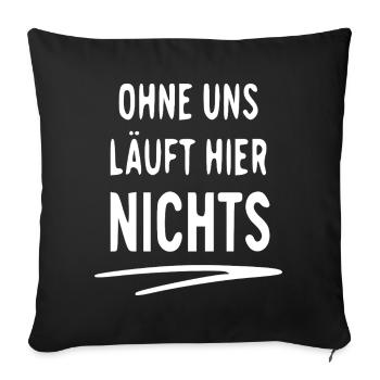 Ohne Uns Läuft Hier Nichts – Typo Statement - Sofakissenbezug 45 x 45 cm - Schwarz - Vorne