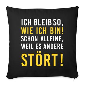 Ich bleib so, wie ich bin! Stört, lustiger Spruch - Sofakissenbezug 45 x 45 cm - Schwarz - Vorne