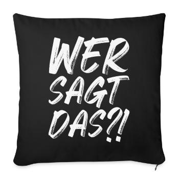 Wer sagt das - Sofakissenbezug 45 x 45 cm - Schwarz - Vorne