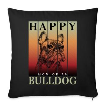Happy Bulldog Mom - Sofa pillowcase 17,3'' x 17,3'' (45 x 45 cm) - black - Front