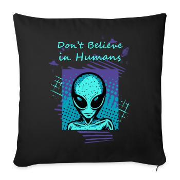 Don't believe in humans. The alien slogan for you. - Sofa pillowcase 17,3'' x 17,3'' (45 x 45 cm) - black - Front
