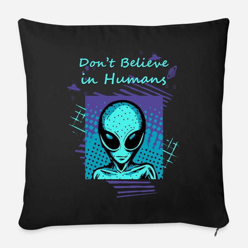 Glaube nicht an Menschen. Der Alien-Slogan für Sie. - Sofakissenbezug 45 x 45 cm - Schwarz
