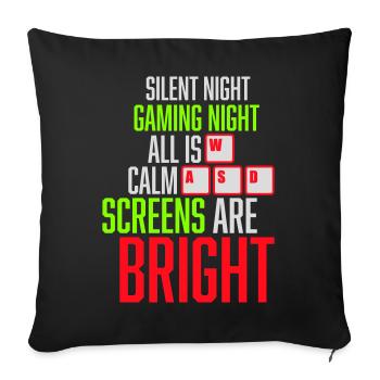 Silent Night Gaming Night All Calm Screens Bright - Sofa pillowcase 17,3'' x 17,3'' (45 x 45 cm) - black - Front