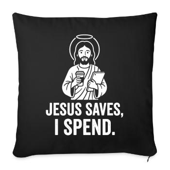 Jesus saves, I spend - Sofa pillowcase 17,3'' x 17,3'' (45 x 45 cm) - black - Front