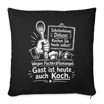 Fachkräftemangel, Gast Ist Heute Koch - Sofakissenbezug 45 x 45 cm - Schwarz - Vorne