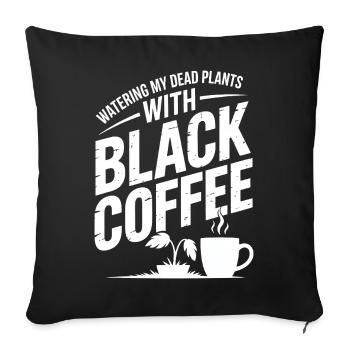 Watering Dead Plants with Black Coffee - Sofa pillowcase 17,3'' x 17,3'' (45 x 45 cm) - black - Front