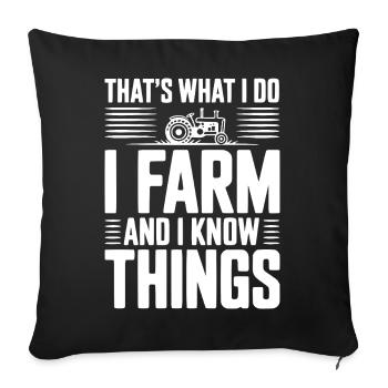 That's What I Do I Farm and I Know Things - Sofa pillowcase 17,3'' x 17,3'' (45 x 45 cm) - black - Front
