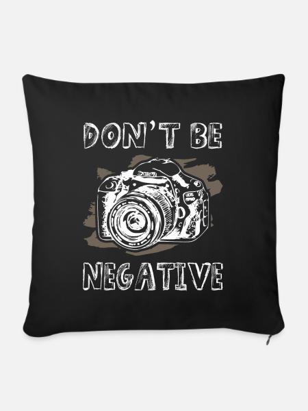 Dont Be Negative Photographer - Sofakissenbezug 45 x 45 cm - Schwarz