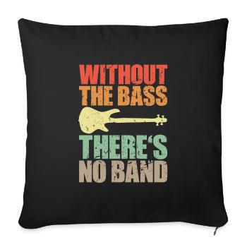 Bass Player Gift WITHOUT THE BASS THERE’S NO BAND - Housse de coussin décorative 45 x 45 cm - noir - Devant